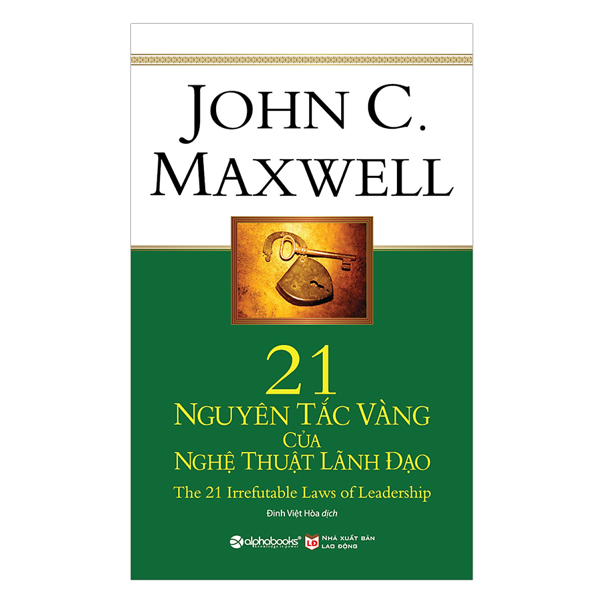 21 Nguyên Tắc Vàng Của Nghệ Thuật Lãnh Đạo – John C. Maxwell