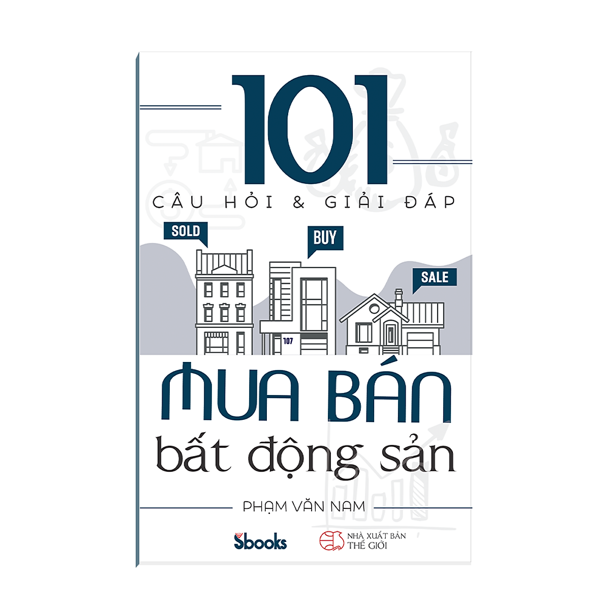 101 Câu Hỏi Và Giải Đáp Mua Bán Bất Động Sản – Phạm Văn Nam