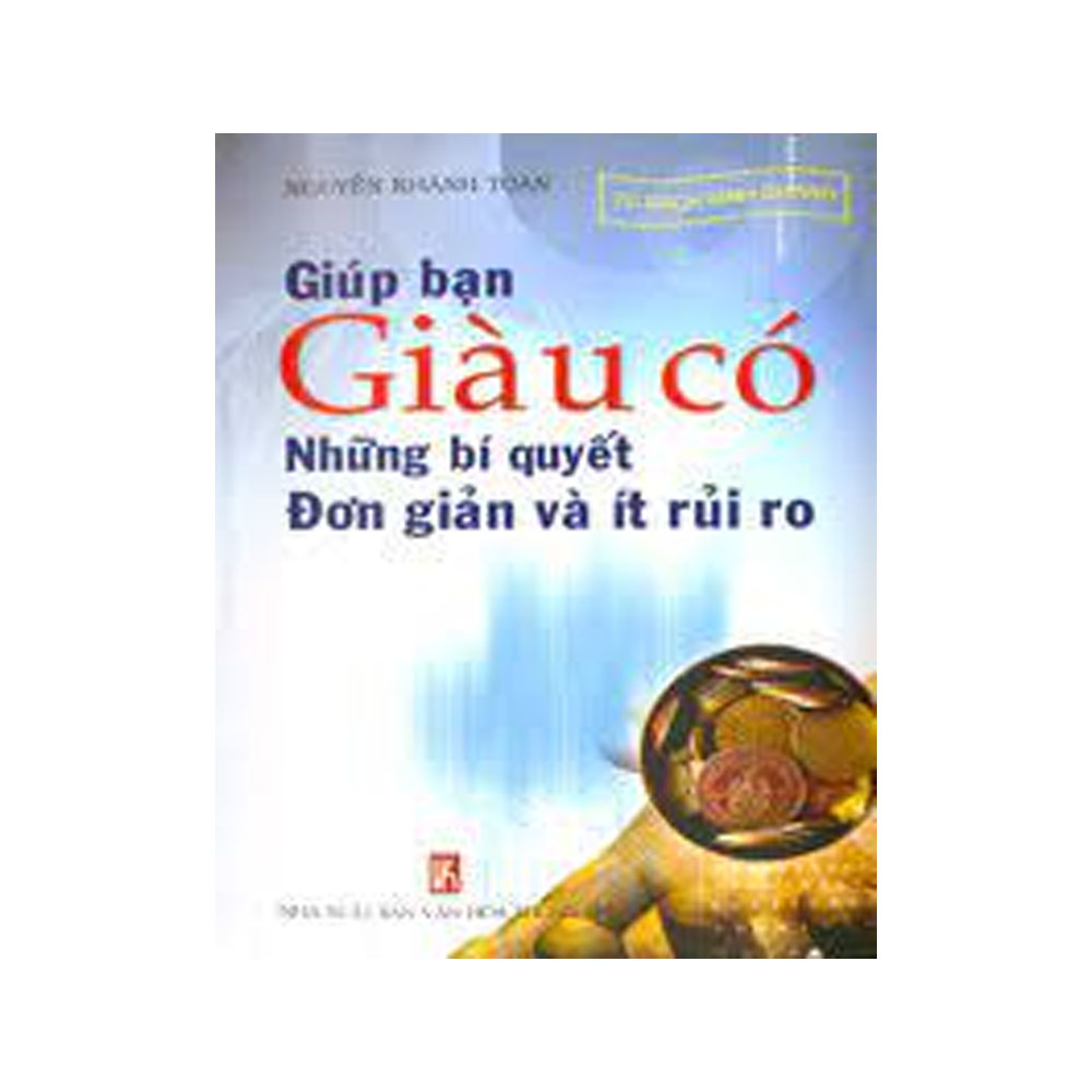 Giúp Bạn Giàu Có – Những Bí Quyết Đơn Giản Và Ít Rủi Ro