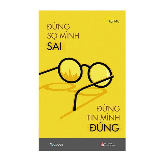 Đừng sợ mình sai đừng tin mình đúng