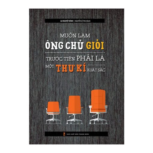 Muốn Làm Ông Chủ Giỏi Trước Tiên Phải Là Một Thư Kí Xuất Sắc