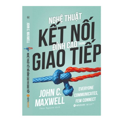 Nghệ thuật kết nối đỉnh cao trong giao tiếp – John Maxwell