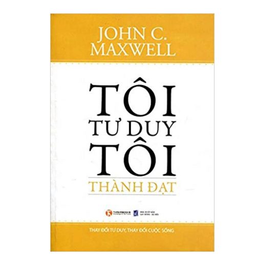 Tôi tư duy tôi thành đạt – John Maxwell