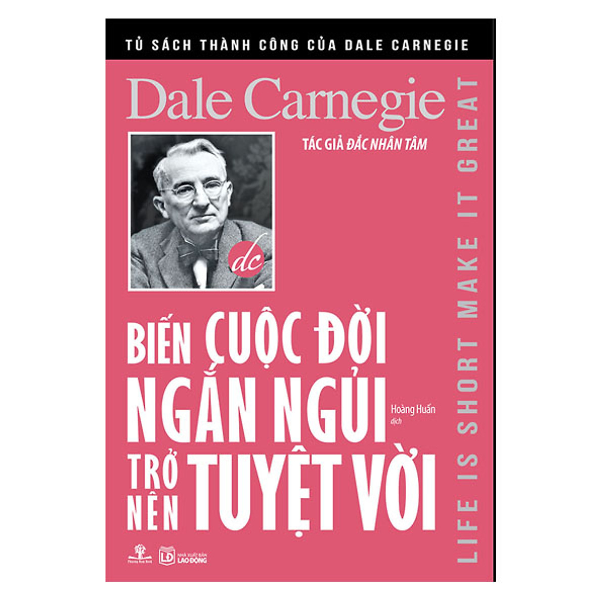 Biến Cuộc Đời Ngắn Ngủi Trở Nên Tuyệt Vời – Dale Carnegie